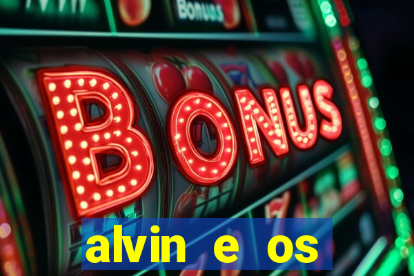 alvin e os esquilos rede canais